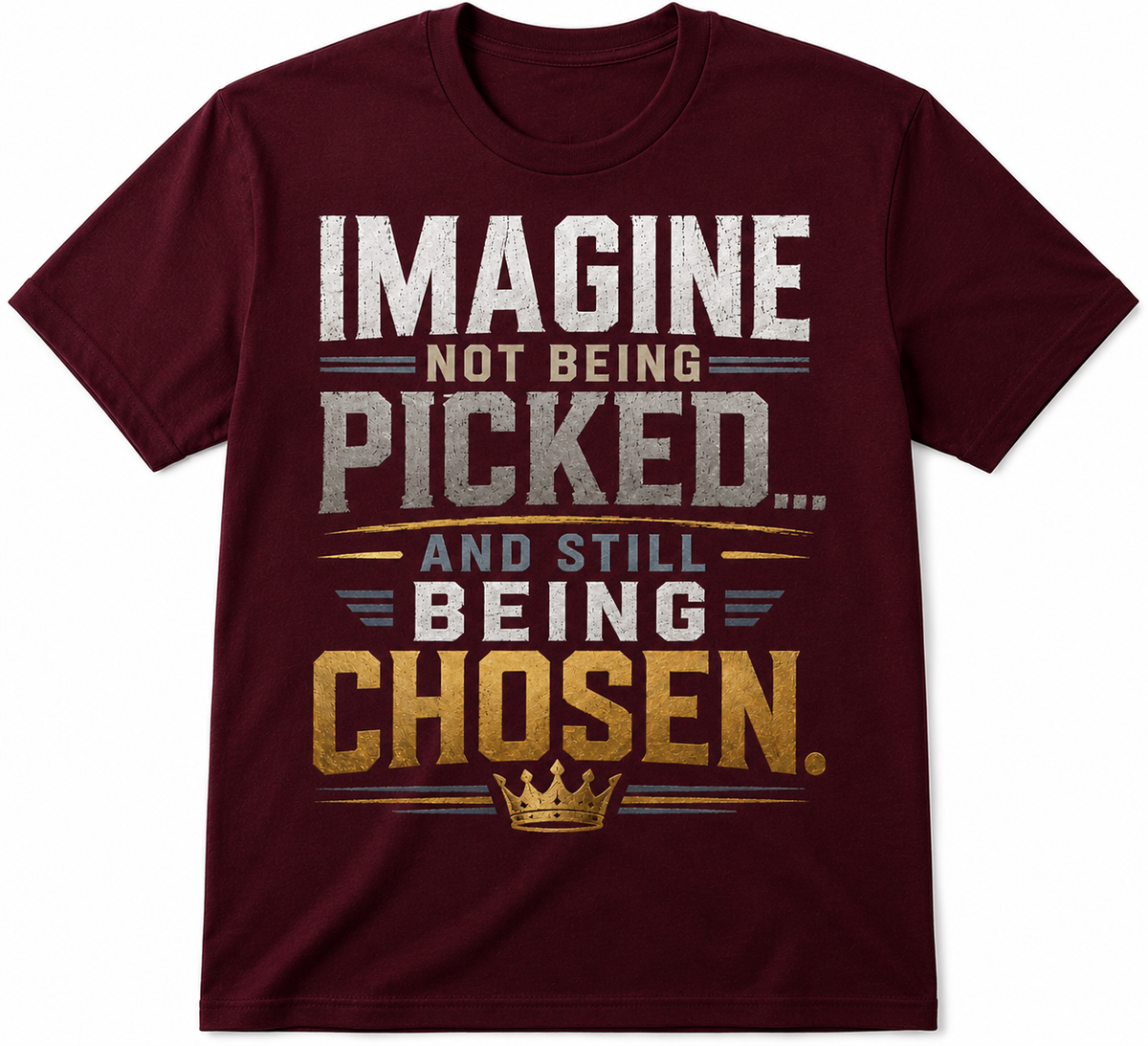 Imagine Not Being Picked… And Still Being Chosen – Men’s Tee